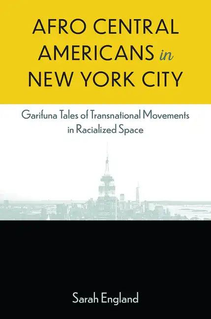 Afro Central Americans in New York City: Garifuna Tales of Transnational Movements in Racialized Space - Paperback