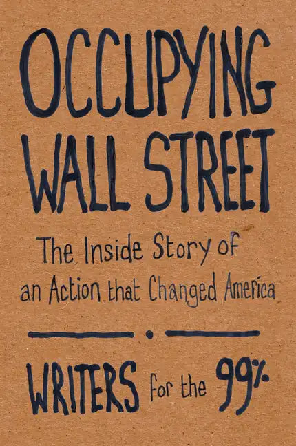 Occupying Wall Street: The Inside Story of an Action That Changed America - Paperback