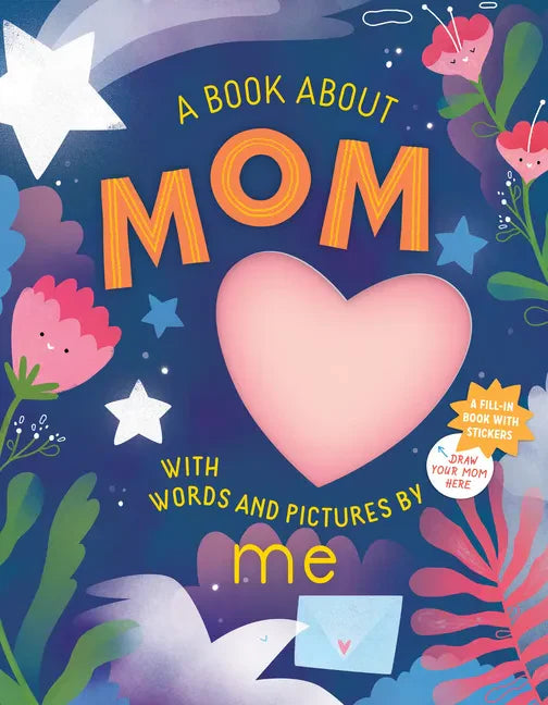 A Book about Mom with Words and Pictures by Me: A Fill-In Book with Stickers! - Hardcover