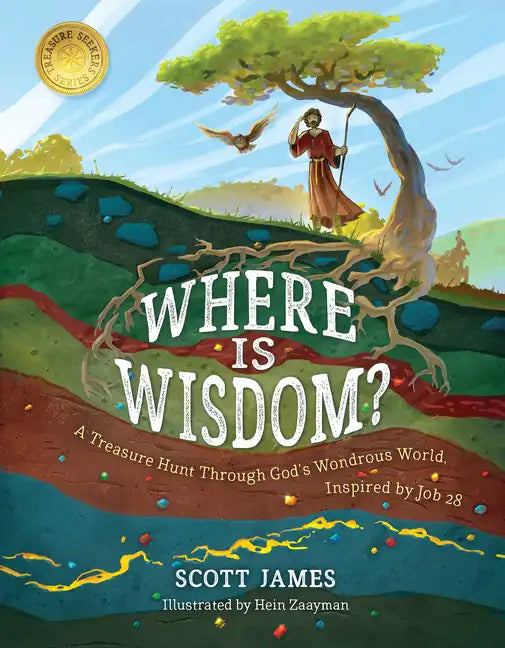 Where Is Wisdom?: A Treasure Hunt Through God's Wondrous World, Inspired by Job 28 - Hardcover