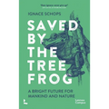 Saved by the Tree Frog: A Bright Future for Mankind and Nature - Paperback