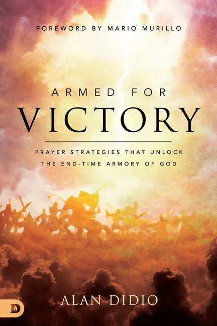 Armed for Victory: Prayer Strategies That Unlock the End-Time Armory of God - Paperback