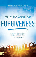 The Power of Forgiveness: How to Get Along with Everybody All the Time! - Paperback
