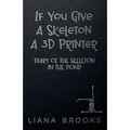 If You Give A Skeleton A 3D Printer: Diary Of The Skeleton In The Pond - Paperback
