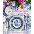 Together at the Table: Entertaining at Home with the Creators of Juliska - Hardcover