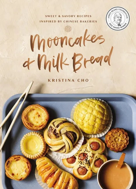 Mooncakes and Milk Bread: Sweet and Savory Recipes Inspired by Chinese Bakeries (a James Beard Award-Winning Cookbook. the Perfect Gift for Bakers, Ba - Hardcover