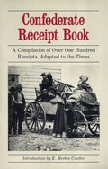 Confederate Receipt Book: A Compilation of Over One Hundred Receipts, Adapted to the Times - Paperback
