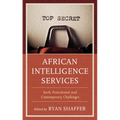 African Intelligence Services: Early Postcolonial and Contemporary Challenges - Paperback