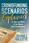 Crowdfunding Scenarios Explained: If, How, and When to Tax Money from Crowdfunding - Paperback