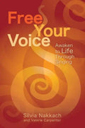 Free Your Voice: Awaken to Life Through Singing - Paperback