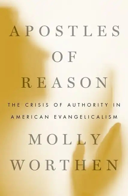 Apostles of Reason: The Crisis of Authority in American Evangelicalism - Hardcover