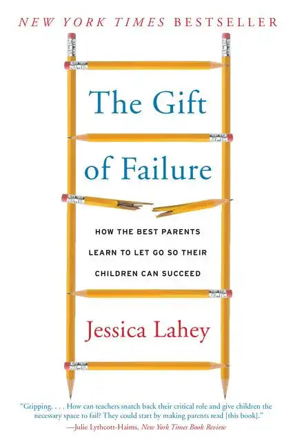 The Gift of Failure: How the Best Parents Learn to Let Go So Their Children Can Succeed - Paperback