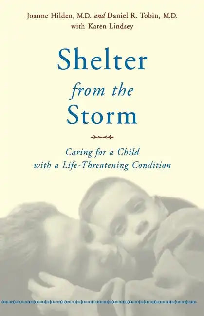Shelter from the Storm: Caring for a Child with a Life-Threatening Condition - Paperback