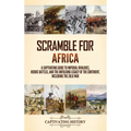 Scramble for Africa: A Captivating Guide to Imperial Rivalries, Heroic Battles, and the Unfolding Legacy of the Continent, Including the Zulu War - Hardcover