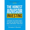The Honest Advisor: Investing: Learn What the Experts Aren't Telling You and Invest With More Confidence Than Ever - Hardcover
