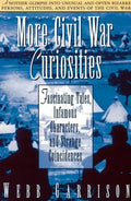 More Civil War Curiosities: Fascinating Tales, Infamous Characters, and Strange Coincidences - Paperback