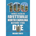 100 Things to Do in Fayetteville, North Carolina, Before You Die - Paperback