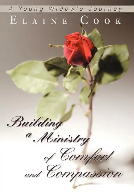 Building a Ministry of Comfort and Compassion: A Young Widow's Journey - Hardcover