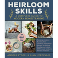 Heirloom Skills: A Complete Guide to Modern Homesteading - Hardcover
