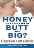 Honey, Does This Make My Butt Look Big?: A Couple's Guide to Food and Body Talk - Paperback