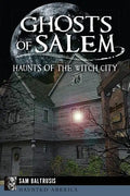 Ghosts of Salem: Haunts of the Witch City - Paperback