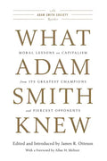 What Adam Smith Knew: Moral Lessons on Capitalism from Its Greatest Champions and Fiercest Opponents - Paperback