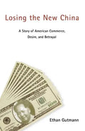 Losing the New China: A Story of American Commerce, Desire, and Betrayal - Paperback