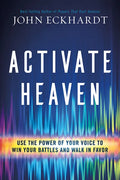 Activate Heaven: Use the Power of Your Voice to Win Your Battles and Walk in Favor - Paperback
