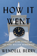 How It Went: Thirteen More Stories of the Port William Membership - Hardcover