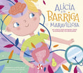 Alicia Y La Barriga Maravillosa. Un Cuento Para Entender Cómo Se Alimentan Tus Emociones / Alicia and the Wonderful Belly - Hardcover
