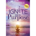Ignite Your Purpose: Enlightening Stories That Will Help You Find True Meaning In Your Life - Paperback
