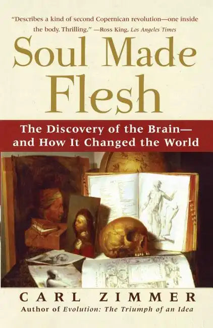 Soul Made Flesh: The Discovery of the Brain--And How It Changed the World - Paperback