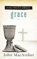The Truth about Grace: A Biblical and Theological Study of God's Amazing Grace and Salvation - Paperback