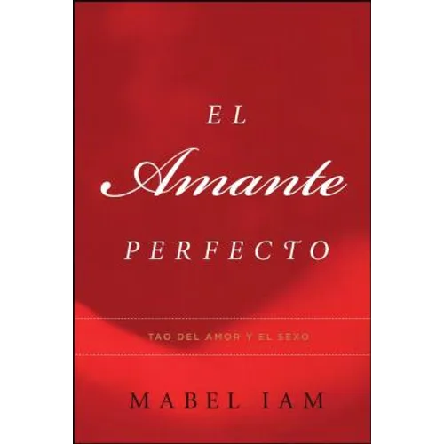 El Amante Perfecto: Tao del Amor y el Sexo - Paperback