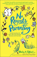No Regrets Parenting: Turning Long Days and Short Years into Cherished Moments with Your Kids - Paperback