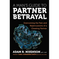A Man's Guide to Partner Betrayal: Overcoming the Pain and Repercussions of a Cheating Partner - Paperback