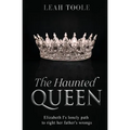 The Haunted Queen: Elizabeth I's lonely path to right her father's wrongs - Paperback