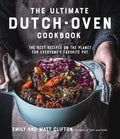 The Ultimate Dutch Oven Cookbook: The Best Recipes on the Planet for Everyone's Favorite Pot - Paperback