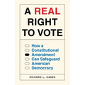 A Real Right to Vote: How a Constitutional Amendment Can Safeguard American Democracy - Hardcover