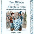 The Miracle of the Mountain Quilt: An Appalachian Christmas Story - Hardcover