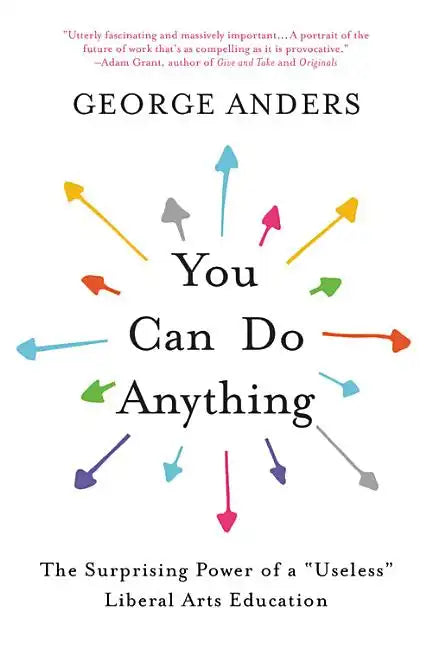 You Can Do Anything: The Surprising Power of a Useless Liberal Arts Education - Paperback