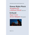 Human Rights Watch: Struggling for a Humane World: Interviews, Ed Kashi: Sugar Cane Syrian Refugees, Photographs - Hardcover