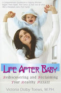 Life After Baby: Rediscovering and Reclaiming Your Healthy Pizzazz - Paperback