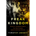Freak Kingdom: Hunter S. Thompson's Manic Ten-Year Crusade Against American Fascism - Paperback