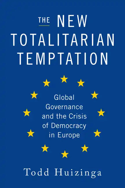 The New Totalitarian Temptation: Global Governance and the Crisis of Democracy in Europe - Hardcover