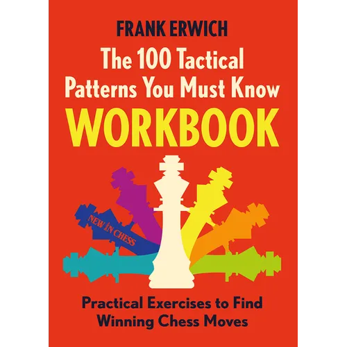 The 100 Tactical Patterns You Must Know Workbook: Practical Exercises to Spot the Key Chess Moves - Paperback