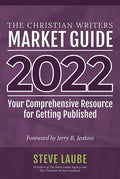 Christian Writers Market Guide - 2022 Edition: Your Comprehensive Resource for Getting Published - Paperback