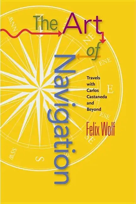 Art of Navigation: Travels with Carlos Castaneda and Beyond - Paperback