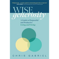 Wisegenerosity: A Guide for Purposeful and Practical Living and Giving - Hardcover