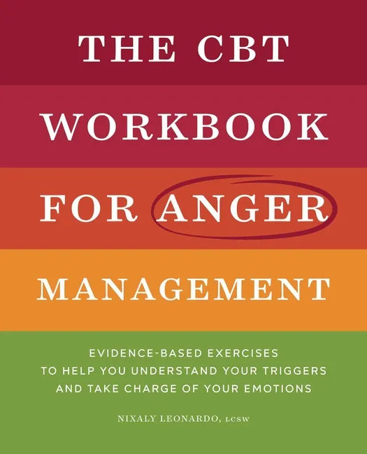 The CBT Workbook for Anger Management: Evidence-Based Exercises to Help You Understand Your Triggers and Take Charge of Your Emotions - Paperback